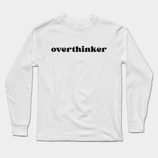 overthinker Long Sleeve T-Shirt